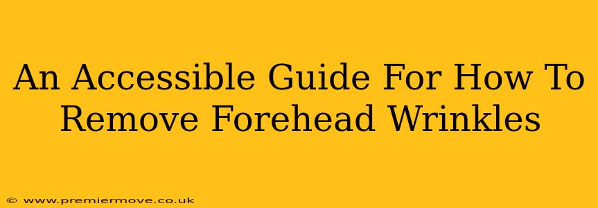 An Accessible Guide For How To Remove Forehead Wrinkles
