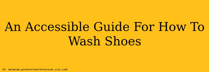 An Accessible Guide For How To Wash Shoes