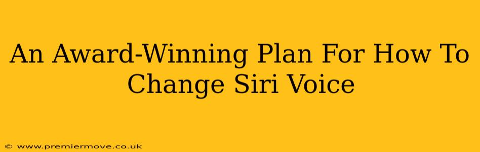 An Award-Winning Plan For How To Change Siri Voice