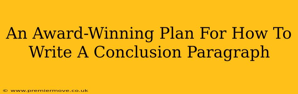 An Award-Winning Plan For How To Write A Conclusion Paragraph
