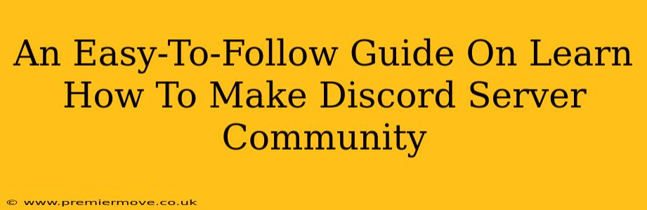 An Easy-To-Follow Guide On Learn How To Make Discord Server Community