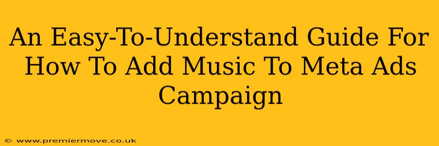 An Easy-To-Understand Guide For How To Add Music To Meta Ads Campaign