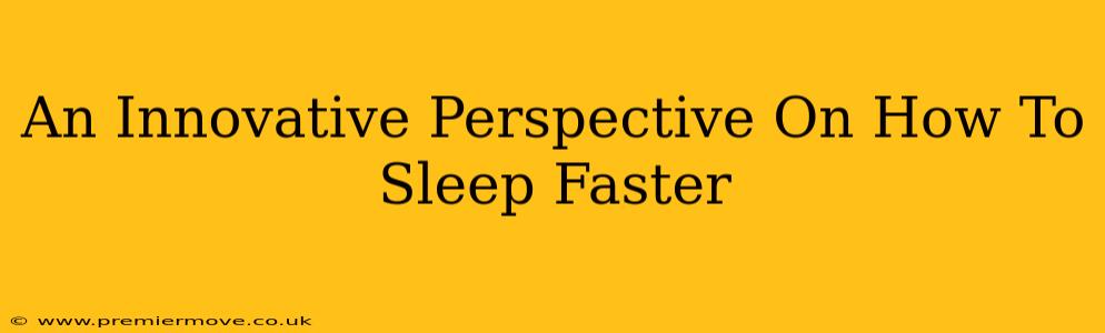 An Innovative Perspective On How To Sleep Faster
