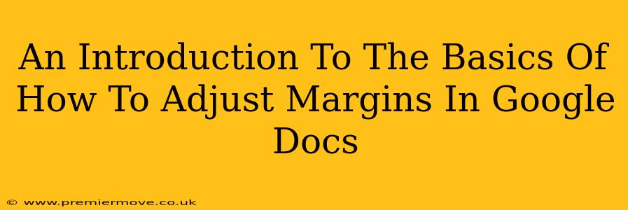An Introduction To The Basics Of How To Adjust Margins In Google Docs