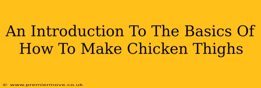 An Introduction To The Basics Of How To Make Chicken Thighs