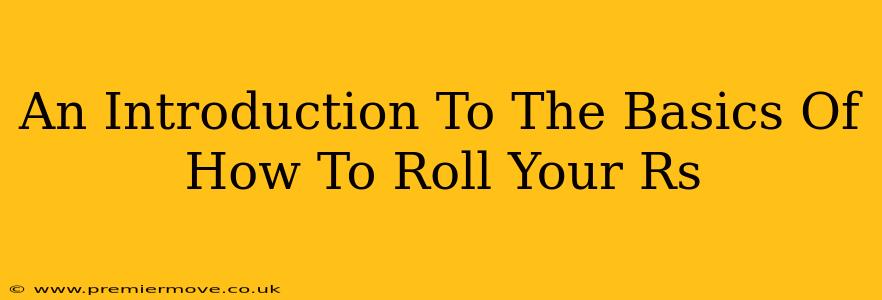 An Introduction To The Basics Of How To Roll Your Rs