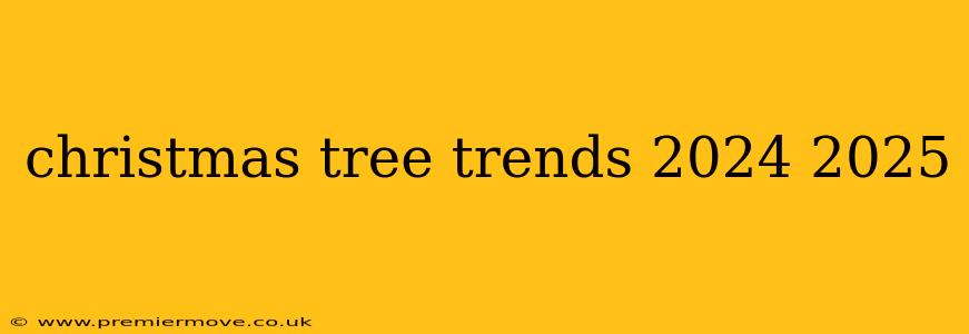 christmas tree trends 2024 2025