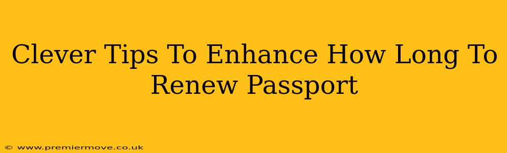 Clever Tips To Enhance How Long To Renew Passport