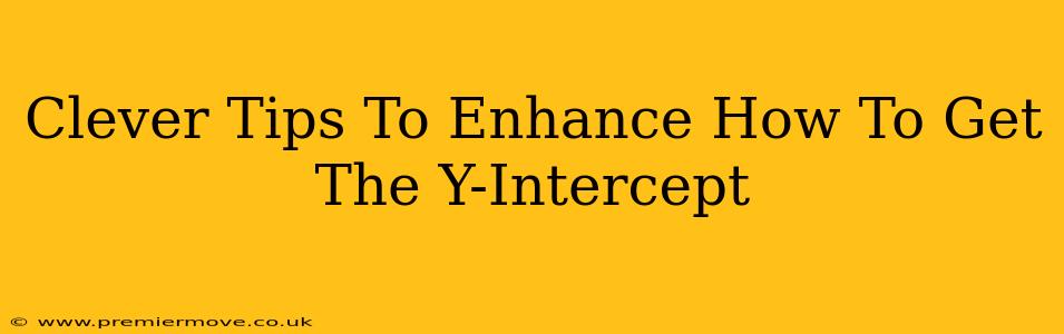Clever Tips To Enhance How To Get The Y-Intercept