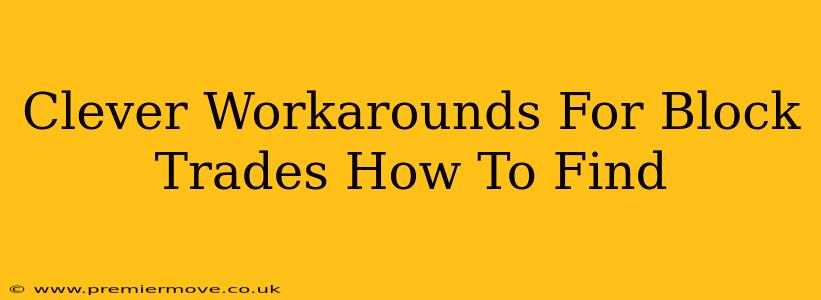 Clever Workarounds For Block Trades How To Find
