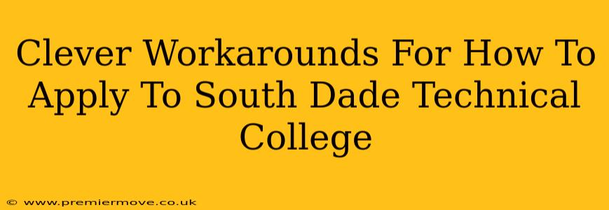 Clever Workarounds For How To Apply To South Dade Technical College