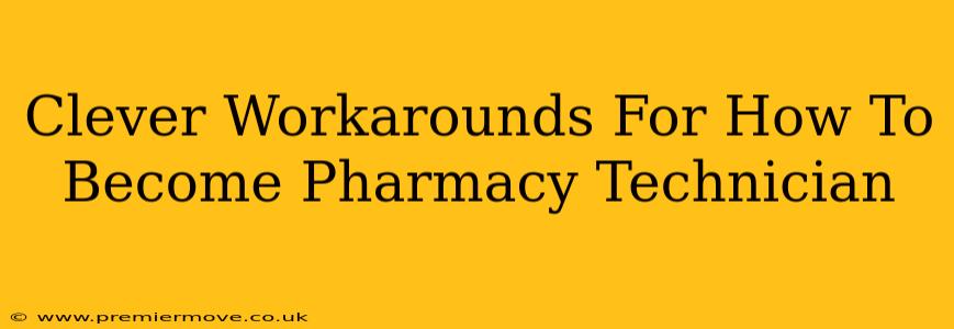 Clever Workarounds For How To Become Pharmacy Technician