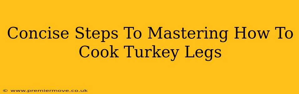 Concise Steps To Mastering How To Cook Turkey Legs