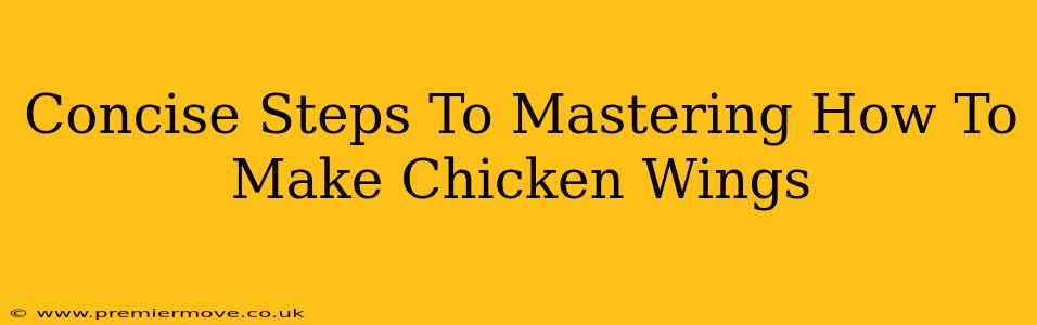 Concise Steps To Mastering How To Make Chicken Wings