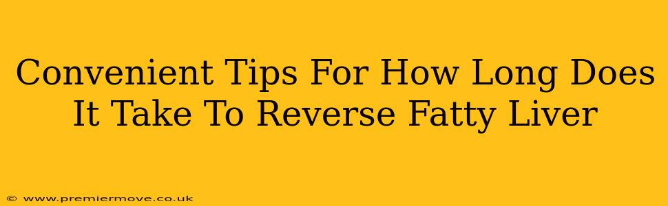 Convenient Tips For How Long Does It Take To Reverse Fatty Liver