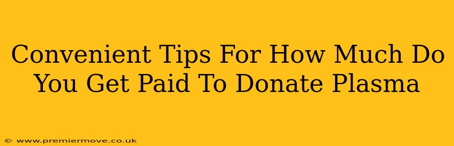 Convenient Tips For How Much Do You Get Paid To Donate Plasma