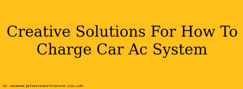 Creative Solutions For How To Charge Car Ac System