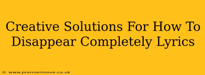 Creative Solutions For How To Disappear Completely Lyrics