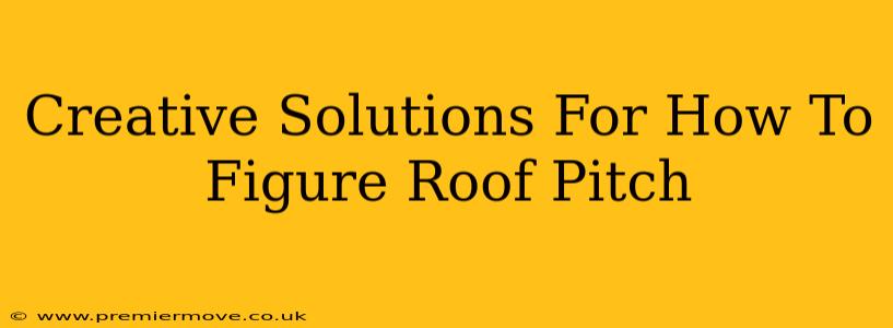 Creative Solutions For How To Figure Roof Pitch