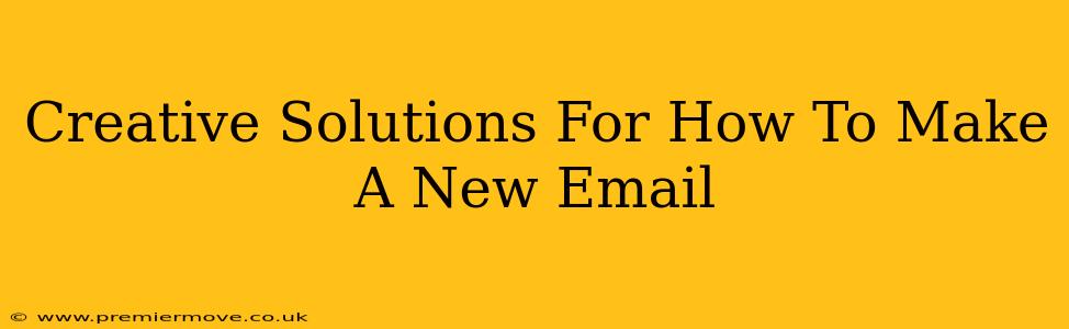 Creative Solutions For How To Make A New Email