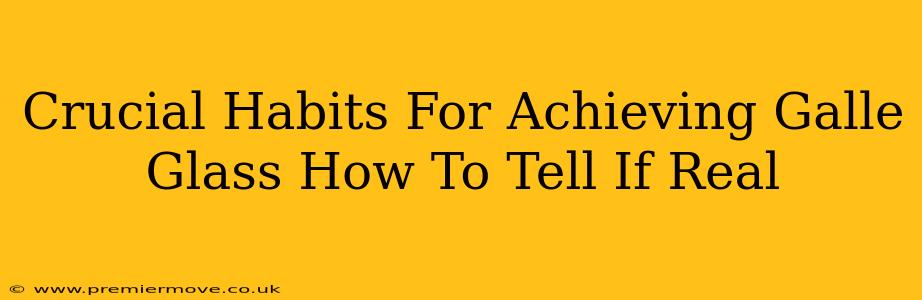 Crucial Habits For Achieving Galle Glass How To Tell If Real