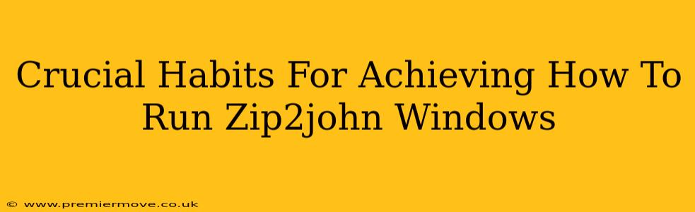 Crucial Habits For Achieving How To Run Zip2john Windows