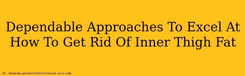 Dependable Approaches To Excel At How To Get Rid Of Inner Thigh Fat