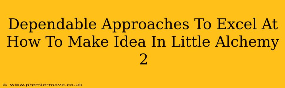 Dependable Approaches To Excel At How To Make Idea In Little Alchemy 2