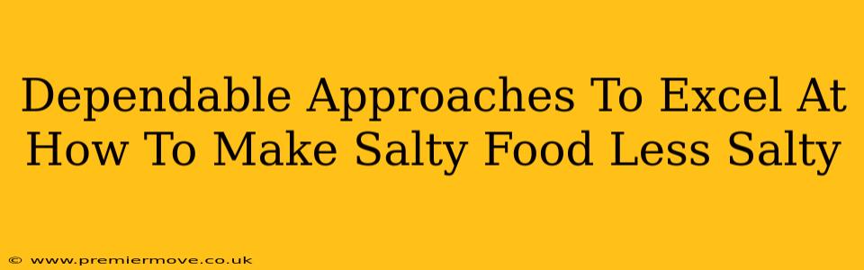 Dependable Approaches To Excel At How To Make Salty Food Less Salty