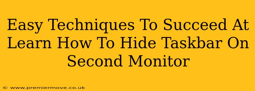 Easy Techniques To Succeed At Learn How To Hide Taskbar On Second Monitor