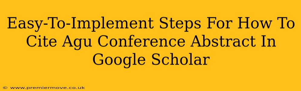 Easy-To-Implement Steps For How To Cite Agu Conference Abstract In Google Scholar