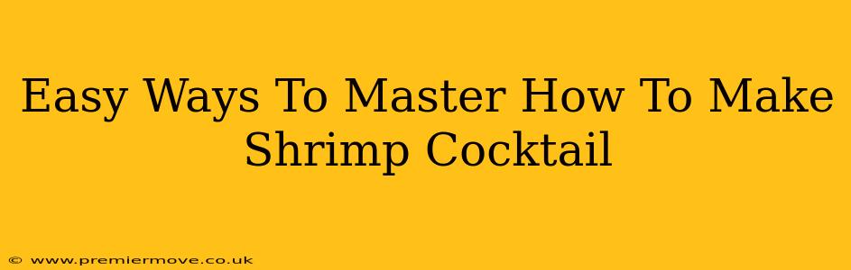 Easy Ways To Master How To Make Shrimp Cocktail