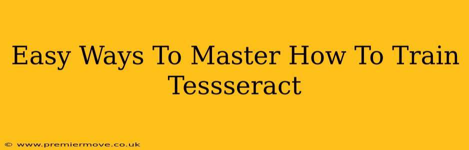 Easy Ways To Master How To Train Tessseract