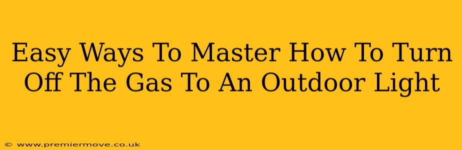 Easy Ways To Master How To Turn Off The Gas To An Outdoor Light