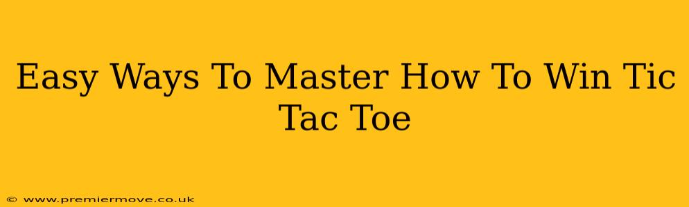 Easy Ways To Master How To Win Tic Tac Toe
