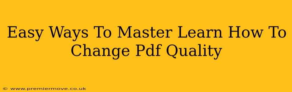 Easy Ways To Master Learn How To Change Pdf Quality