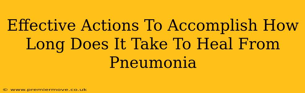 Effective Actions To Accomplish How Long Does It Take To Heal From Pneumonia