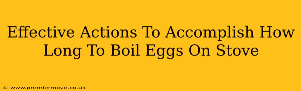 Effective Actions To Accomplish How Long To Boil Eggs On Stove