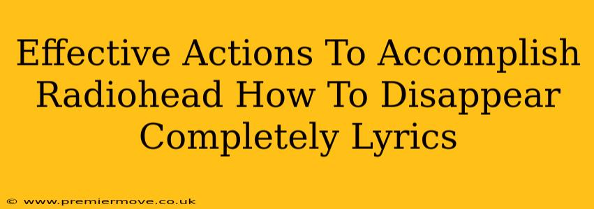 Effective Actions To Accomplish Radiohead How To Disappear Completely Lyrics