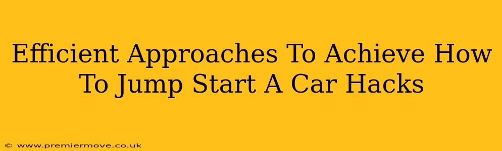 Efficient Approaches To Achieve How To Jump Start A Car Hacks