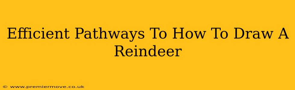Efficient Pathways To How To Draw A Reindeer