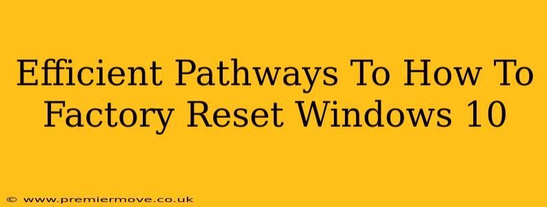 Efficient Pathways To How To Factory Reset Windows 10