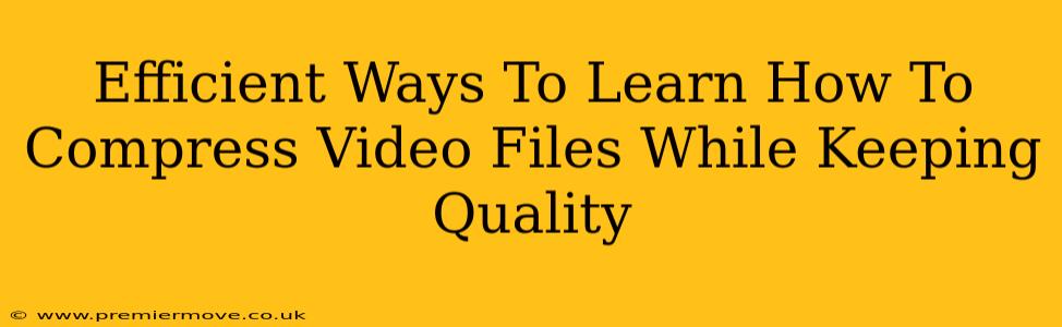 Efficient Ways To Learn How To Compress Video Files While Keeping Quality