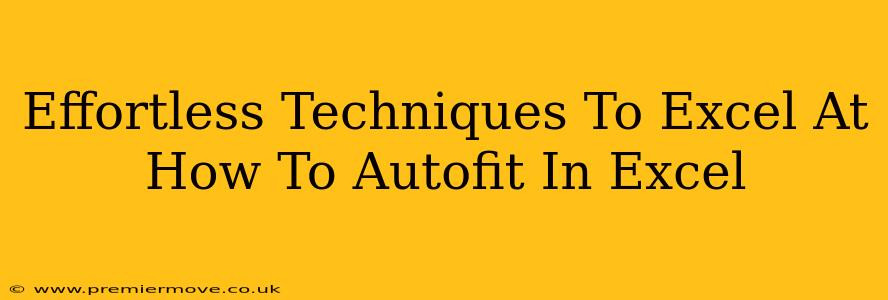 Effortless Techniques To Excel At How To Autofit In Excel