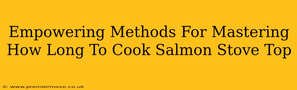 Empowering Methods For Mastering How Long To Cook Salmon Stove Top