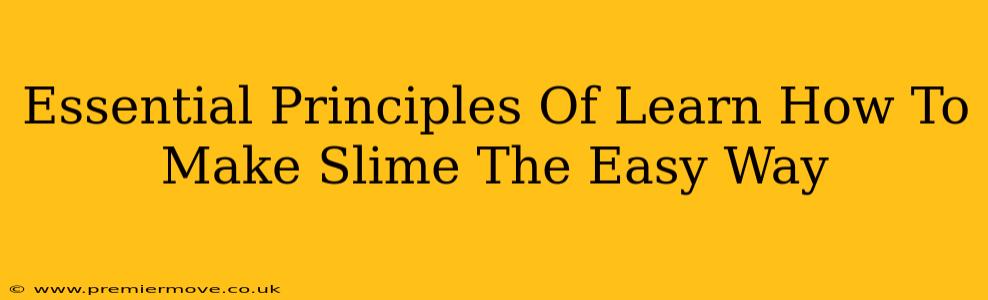 Essential Principles Of Learn How To Make Slime The Easy Way
