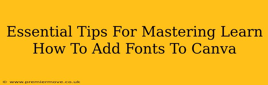Essential Tips For Mastering Learn How To Add Fonts To Canva