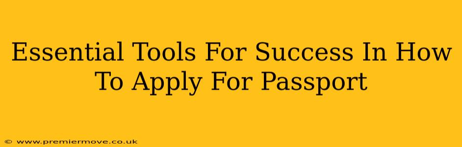 Essential Tools For Success In How To Apply For Passport