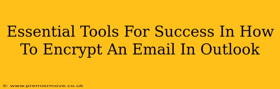 Essential Tools For Success In How To Encrypt An Email In Outlook
