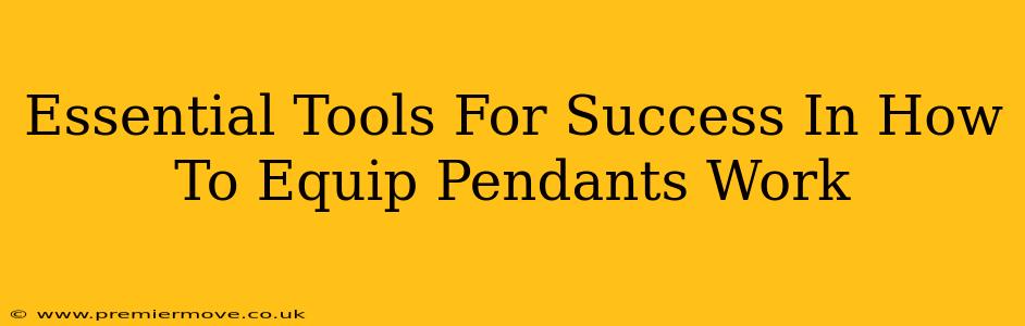Essential Tools For Success In How To Equip Pendants Work
